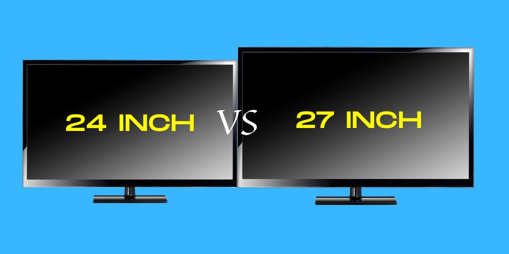 24 vs 27 Inch Monitor For Gaming