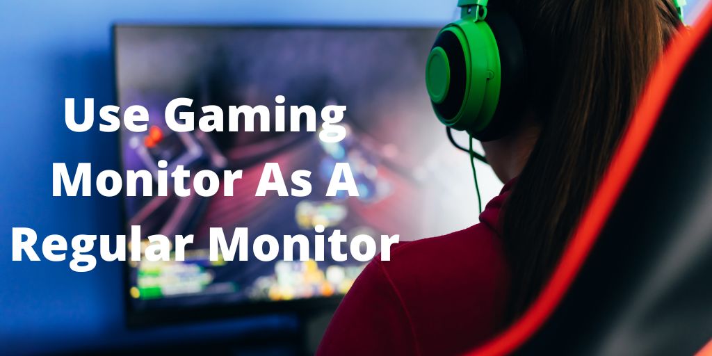 Can I use a gaming monitor as a regular monitor